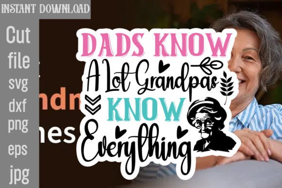 Dads Know a Lot Grandpas Know Everything