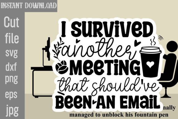 I Survived Another Meeting That Should ve