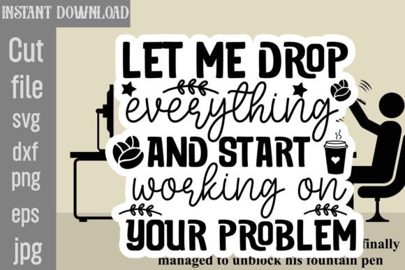 Let Me Drop Everything and Start Working