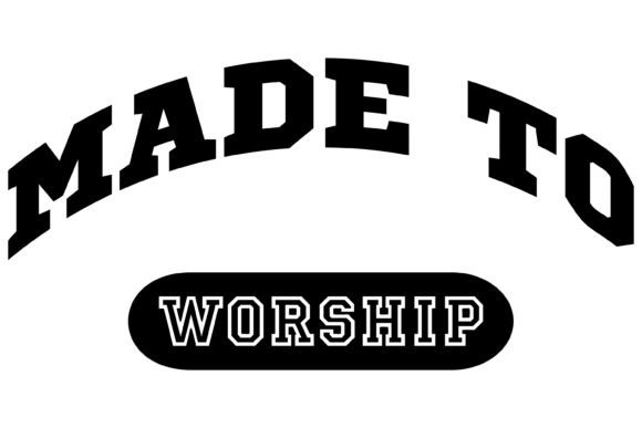 Made to Worship Svg PNG